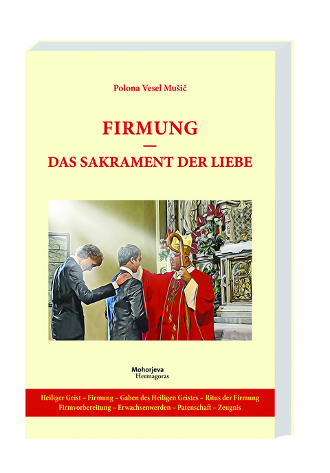 Firmung - das Sakrament der Liebe - Polona Vesel Mu&scaron;ič