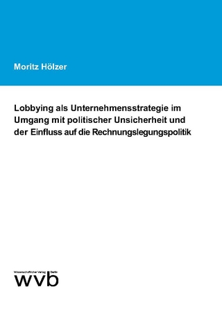 Lobbying als Unternehmensstrategie im Umgang mit politischer Unsicherheit und der Einfluss auf die Rechnungslegungspolitik