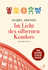 Im Licht des silbernen Kondors. Erz&auml;hlungen - Isabel Arends
