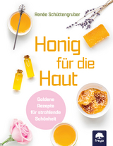 Honig f&uuml;r die Haut - Ren&eacute;e Sch&uuml;ttengruber