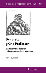Der erste gr&uuml;ne Professor. Martin Luther und sein Doktorvater Andreas Karlstadt - Kurt Reumann