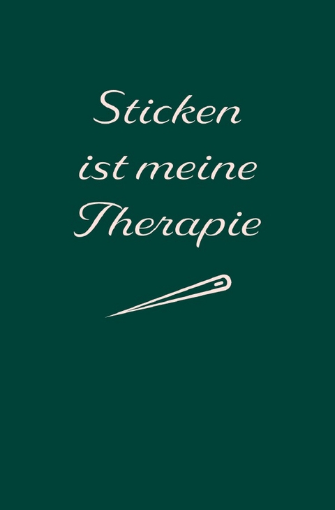 Sticken: Therapie? Sticken ist meine Therapie | Notizbuch, Ideenbuch f&uuml;r neue Muster - Sandra A.