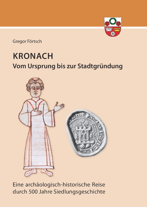 Kronach &ndash; von seinem Ursprung bis zur Stadtgr&uuml;ndung - Gregor F&ouml;rtsch
