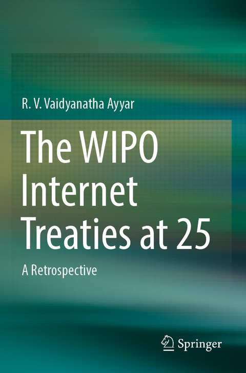 The WIPO Internet Treaties at 25 - R. V. Vaidyanatha Ayyar