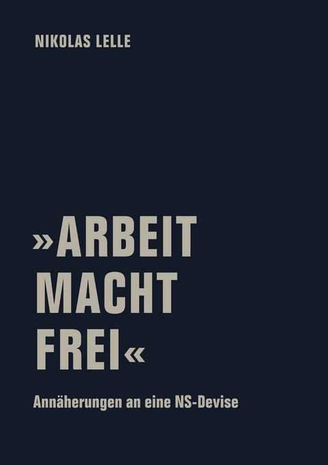&raquo;ARBEIT MACHT FREI&laquo; - Nikolas Lelle