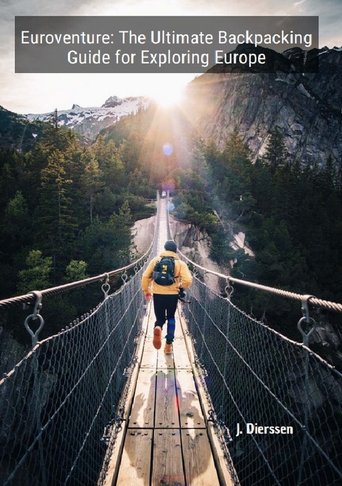 Euroventure: The Ultimate Backpacking Guide for Exploring Europe - Jan Dierssen