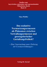 Das exekutive Normsetzungsermessen als Ph&auml;nomen zwischen Verwaltungsermessen und gesetzgeberischer Gestaltungsfreiheit? - Nina Pfeiffer