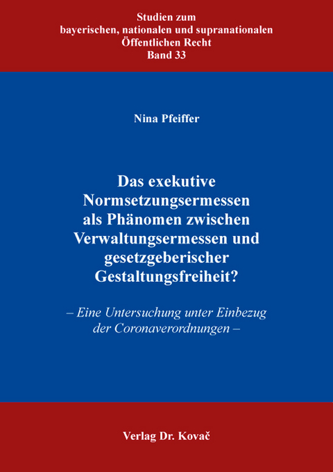 Das exekutive Normsetzungsermessen als Ph&auml;nomen zwischen Verwaltungsermessen und gesetzgeberischer Gestaltungsfreiheit? - Nina Pfeiffer