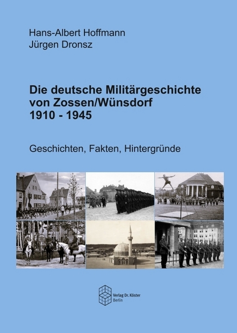 Die deutsche Milit&auml;rgeschichte von Zossen/W&uuml;nsdorf 1910-1945 - Hans-Albert Hoffmann, J&uuml;rgen Dronsz