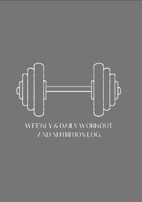 Weekly & Daily Workout and Nutrition Log - Olivia Lambshead, Sam Butler