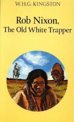 Rob Nixon, the Old White Trapper - W.H.G. Kingston