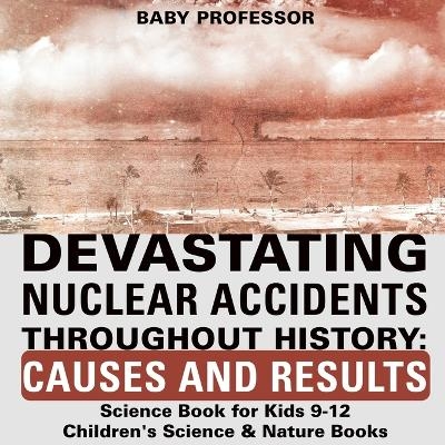 Devastating Nuclear Accidents throughout History -  Baby Professor
