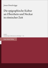Die epigraphische Kultur an Oberrhein und Neckar in r&ouml;mischer Zeit - Jonas Osnabr&uuml;gge