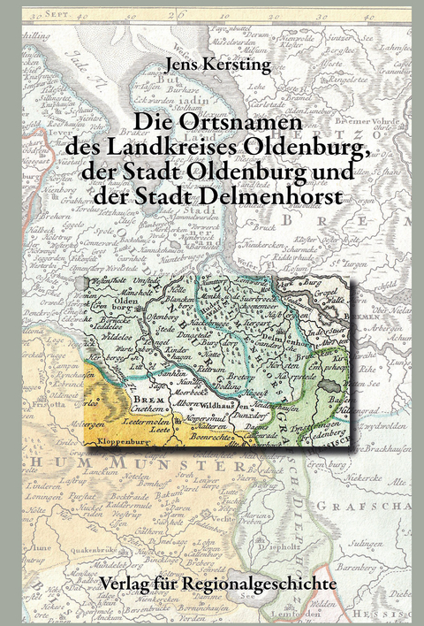 Nieders&auml;chsisches Ortsnamenbuch / Die Ortsnamen des Landkreises Oldenburg, der Stadt Oldenburg und der Stadt Delmenhorst - Jens Kersting