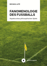 Fanomenologie des Fu&szlig;balls - Michael Lutz