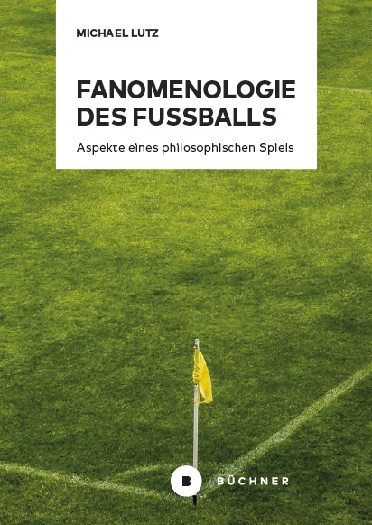 Fanomenologie des Fu&szlig;balls - Michael Lutz