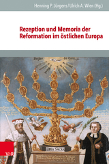 Rezeption und Memoria der Reformation im &ouml;stlichen Europa - 