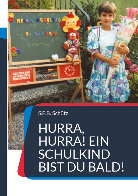 Hurra, hurra! Ein Schulkind bist du bald! - S.E.B. Sch&uuml;tz