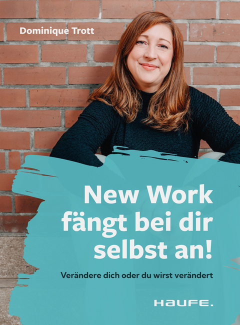 New Work f&auml;ngt bei dir selbst an! - Dominique Trott