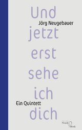 Und jetzt erst sehe ich dich - J&ouml;rg Neugebauer