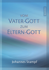 Vom Vatergott zum Elterngott - Johannes Stampf