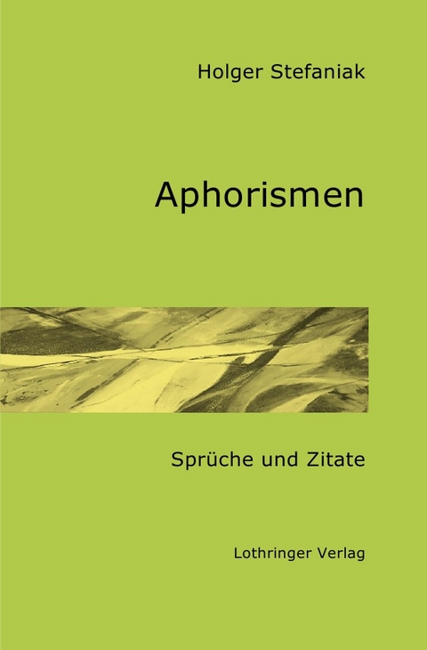 Aphorismen - Spr&uuml;che und Zitate - Holger Stefaniak
