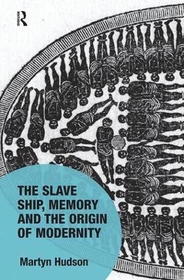 The Slave Ship, Memory and the Origin of Modernity - Martyn Hudson