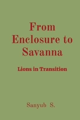 From Enclosure to Savanna - Sanyub S