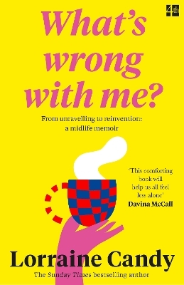 &lsquo;What&rsquo;s Wrong With Me?&rsquo; - Lorraine Candy