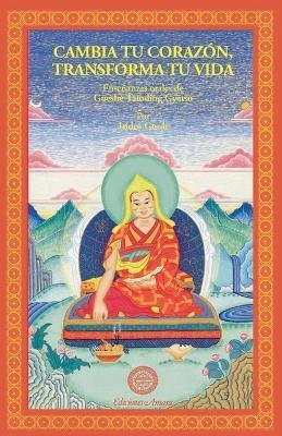 Cambia tu coraz&oacute;n Transforma tu vida - Gueshe Tamding Gyatso