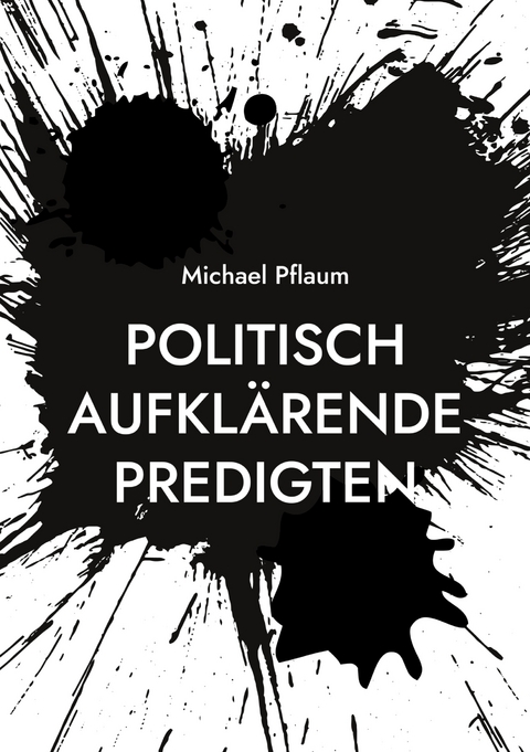 Politisch aufkl&auml;rende Predigten - Michael Pflaum