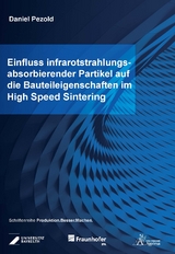 Einfluss infrarotstrahlungsabsorbierender Partikel auf die Bauteileigenschaften im High Speed Sintering - Daniel Pezold