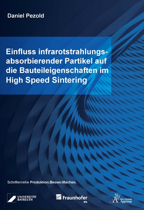 Einfluss infrarotstrahlungsabsorbierender Partikel auf die Bauteileigenschaften im High Speed Sintering - Daniel Pezold