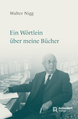 Ein W&ouml;rtlein &uuml;ber meine B&uuml;cher - Walter Nigg