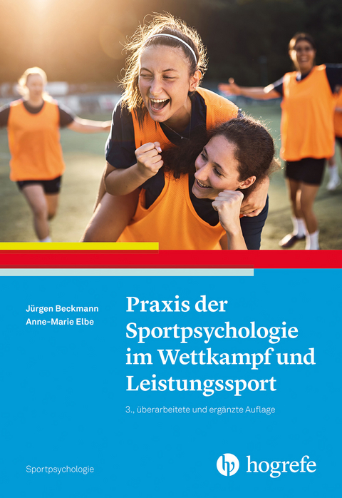 Praxis der Sportpsychologie im Wettkampf und Leistungssport - J&uuml;rgen Beckmann, Anne-Marie Elbe