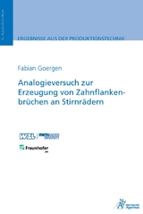 Analogieversuch zur Erzeugung von Zahnflankenbr&uuml;chen an Stirnr&auml;dern - Fabian Goergen