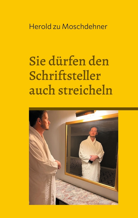 Sie d&uuml;rfen den Schriftsteller auch streicheln - Herold zu Moschdehner