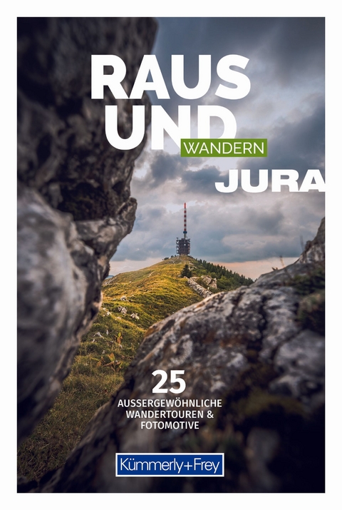 K&uuml;mmerly+Frey Raus und Wandern Jura - Wanderf&uuml;hrer
