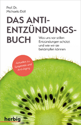 Das Anti-Entz&uuml;ndungsbuch - Was uns vor stillen Entz&uuml;ndungen sch&uuml;tzt und wie wir sie bek&auml;mpfen k&ouml;nnen - Michaela D&ouml;ll