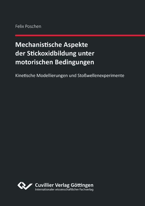 Mechanistische Aspekte der Stickoxidbildung unter motorischen Bedingungen Kinetische Modellierungen und Sto&szlig;wellenexperimente - Felix Poschen