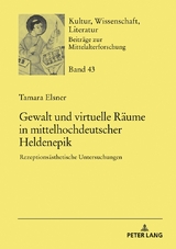 Gewalt und virtuelle R&auml;ume in mittelhochdeutscher Heldenepik - Tamara Elsner