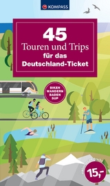 45 Touren und Trips f&uuml;r das Deutschland-Ticket