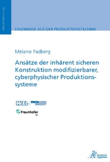 Ans&auml;tze der inh&auml;rent sicheren Konstruktion modifizierbarer, cyberphysischer Produktionssysteme - Melanie Padberg