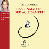 Das Einmaleins der Achtsamkeit - Wilker, Jessica; Borsody, Suzanne von