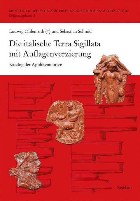 Die italische Terra Sigillata mit Auflagenverzierung - Ludwig Ohlenroth (&dagger;), Sebastian Schmid