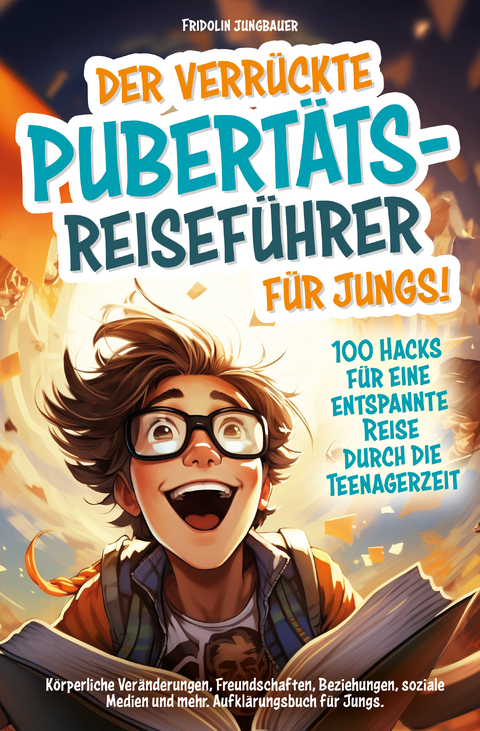 Der verr&uuml;ckte Pubert&auml;ts-Reisef&uuml;hrer f&uuml;r Jungs! - Fridolin Jungbauer
