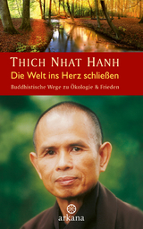 Die Welt ins Herz schließen - Thich Nhat Hanh