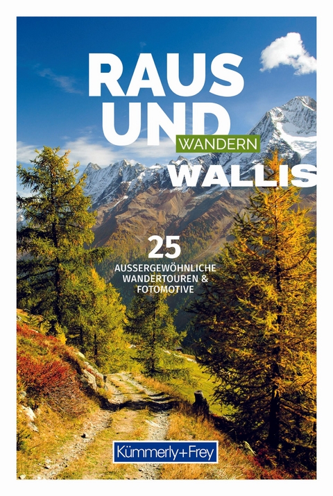 K&uuml;mmerly+Frey Raus und Wandern Wallis - Wanderf&uuml;hrer