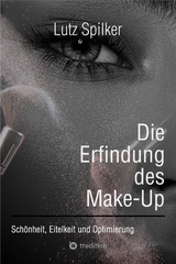 Die Erfindung des Make-Up - Lutz Spilker