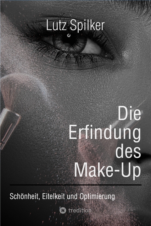 Die Erfindung des Make-Up - Lutz Spilker
